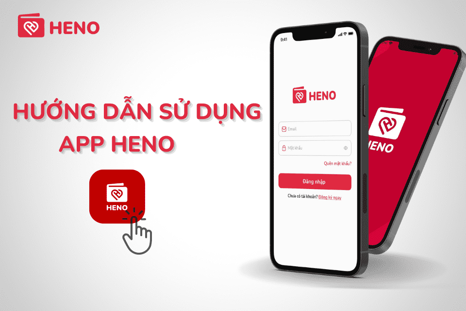Hướng dẫn đăng ký tài khoản và sử dụng app HENO